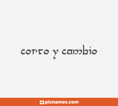 Corto y cambio